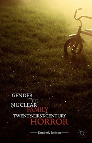 Jackson, Kimberly. Gender and the Nuclear Family in Twenty-First-Century Horror. Palgrave MacMillan Us, 2015.