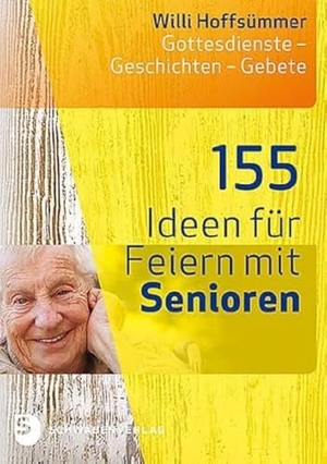 Hoffsümmer, Willi. 155 Ideen für Feiern mit Senioren - Gottesdienste - Geschichten - Gebete. Schwabenverlag AG, 2019.