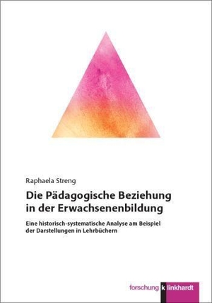 Streng, Raphaela. Die Pädagogische Beziehung in der Erwachsenenbildung - Eine historisch-systematische Analyse am Beispiel der Darstellungen in Lehrbüchern. Klinkhardt, Julius, 2026.