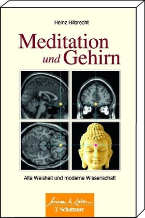 Hilbrecht, Heinz. Meditation und Gehirn - Alte Weisheit und moderne Wissenschaft. SCHATTAUER, 2010.