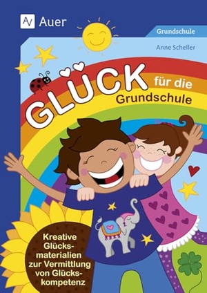 Scheller, Anne. Glück für die Grundschule - Kreative Glücksmaterialien zur Vermittlung von Glückskompetenz (1. bis 4. Klasse). Auer Verlag i.d.AAP LW, 2025.
