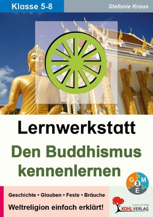Kraus, Stefanie. Lernwerkstatt Den Buddhismus kennenlernen - Weltreligionen einfach erklärt. Kohl Verlag, 2013.