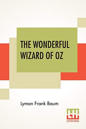 Baum, Lyman Frank. The Wonderful Wizard Of Oz. Lector House, 2019.