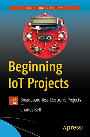 Bell, Charles. Beginning Iot Projects - Breadboard-Less Electronic Projects. Apress, 2021.