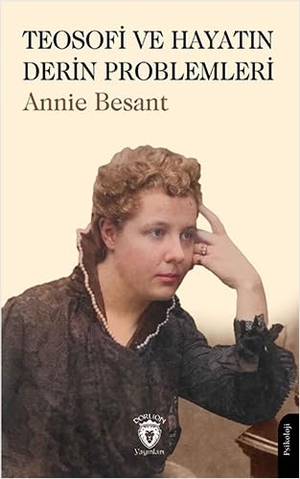 Besant, Annie. Teosofi ve Hayatin Derin Problemleri. Dorlion Yayinevi, 2024.