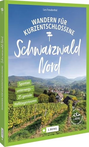 Freudenthal, Lars / Annette Freudenthal. Wandern für Kurzentschlossene Schwarzwald Nord - Spontan unterwegs - 28 geniale Halbtagestouren. Bruckmann Verlag GmbH, 2026.