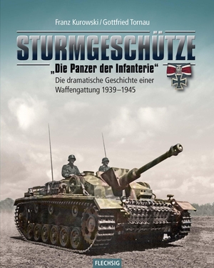 Kurowski, Franz / Gottfried Tornau. Sturmgeschütze - "Die Panzerwaffe der Infanterie" - Die dramatische Geschichte einer Waffengattung 1939-1945. Flechsig Verlag, 2017.
