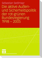 Die aktive Außen- und Sicherheitspolitik der rot-grünen Bundesregierung 1998-2005