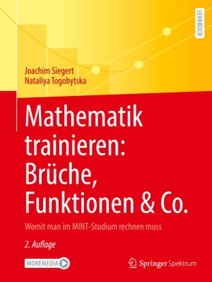 Siegert, Joachim / Nataliya Togobytska. Mathematik trainieren: Brüche, Funktionen & Co. - Womit man im MINT-Studium rechnen muss. Springer Spektrum, 2025.