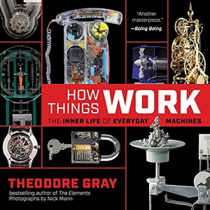 Gray, Theodore. How Things Work - The Inner Life of Everyday Machines. Black Dog & Leventhal Publishers Inc, 2022.