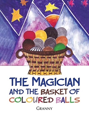 Granny. The Magician and the Basket of Coloured Balls. Austin Macauley Publishers, 2022.