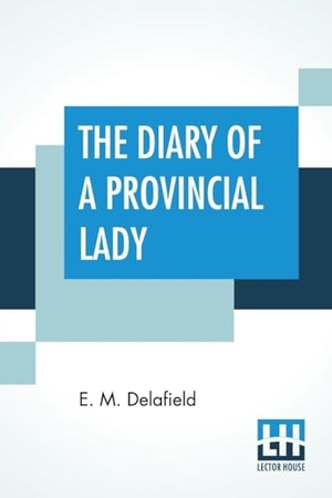 Delafield, E. M.. The Diary Of A Provincial Lady. Lector House, 2019.