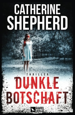 Shepherd, Catherine. Dunkle Botschaft: Thriller - Thriller. Kafel Verlag, 2019.