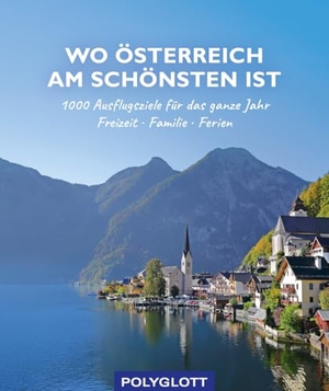 Wo Österreich am schönsten ist - 1000 Ausflugsziele fürs ganze Jahr - Freizeit - Familie - Ferienideen. Polyglott Verlag, 2022.