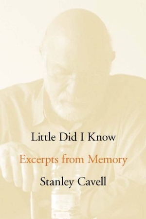 Cavell, Stanley. Little Did I Know - Excerpts from Memory. Stanford University Press, 2010.