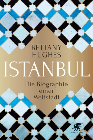 Hughes, Bettany. Istanbul - Die Biographie einer Weltstadt. Klett-Cotta Verlag, 2018.