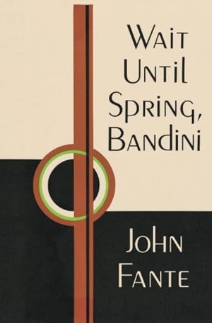 Fante, John. Wait Until Spring, Bandini. HarperCollins, 2023.