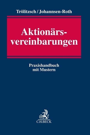 Trölitzsch, Thomas / Tim Johannsen-Roth. Aktionärsvereinbarungen - Praxishandbuch mit Mustern. C.H. Beck, 2026.