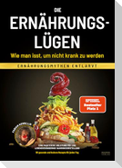 Die Ernährungslügen - Wie man isst, um nicht krank zu werden