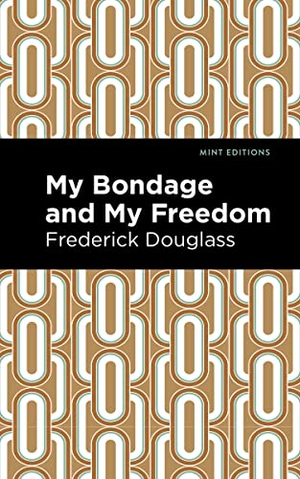 Douglass, Frederick. My Bondage and My Freedom. Mint Editions, 2020.