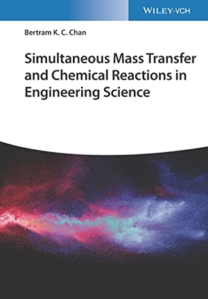 Chan, Bertram K. C.. Simultaneous Mass Transfer and Chemical Reactions in Engineering Science. Wiley-VCH GmbH, 2023.