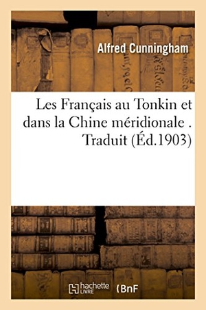 Cunningham. Les Français au Tonkin et dans la Chine méridionale. Hachette Livre, 2018.