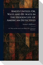 Knots Untied; Or, Ways and By-ways in the Hidden Life of American Detectives