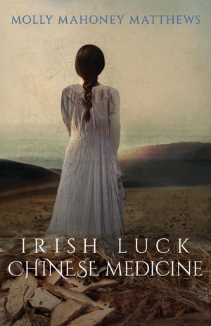 Matthews, Molly Mahoney. Irish Luck, Chinese Medicine. The Starfish Group, 2019.