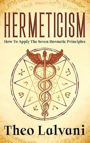 Lalvani, Theo. Hermeticism - How to Apply the Seven Hermetic Principles. Creek Ridge Publishing, 2023.