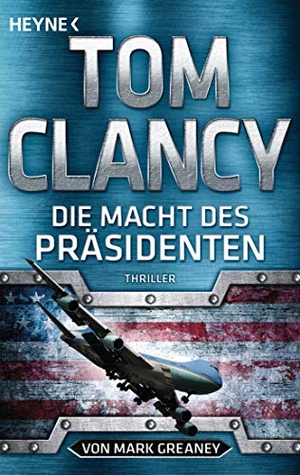 Clancy, Tom / Mark Greaney. Die Macht des Präsidenten - Thriller. Heyne Taschenbuch, 2019.