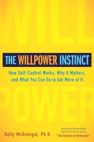 Mcgonigal, Kelly. The Willpower Instinct - How Self-Control Works, Why It Matters, and What You Can Do to Get More of It. Penguin Publishing Group, 2011.