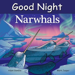 Gamble, Adam / Mark Jasper. Good Night Narwhals. Good Night Books, 2026.