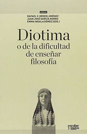 García Norro, Juan José. Diotima, o de la dificultad de enseñar filosofía. Escolar y Mayo Editores S.L., 2016.