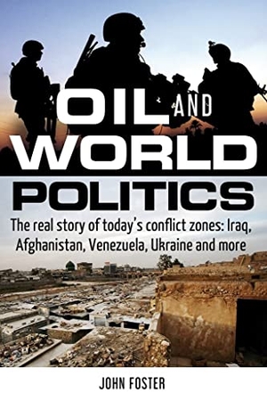 Foster, John. Oil and World Politics - The Real Story of Today's Conflict Zones: Iraq, Afghanistan, Venezuela, Ukraine and More. Formac Publishing Company Limited, 2019.