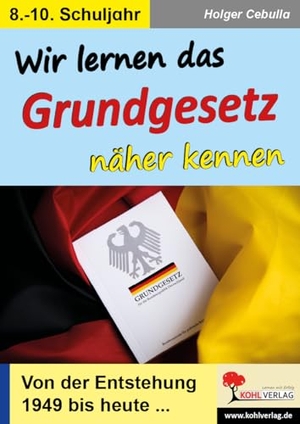 Cebulla, Holger. Wir lernen das Grundgesetz näher kennen - Von der Entstehung 1949 bis heute .... Kohl Verlag, 2025.