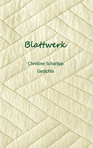 Scharlipp, Christine. Blattwerk - Gedichte. Books on Demand, 2021.