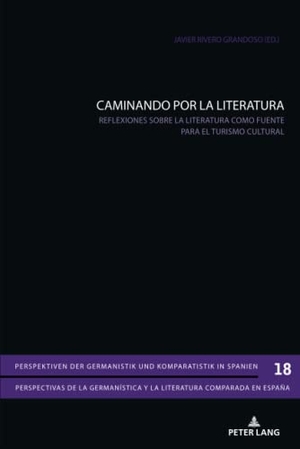 Rivero Grandoso, Javier (Hrsg.). CAMINANDO POR LA LITERATURA - Reflexiones sobre la literatura como fuente para el turismo cultural. Peter Lang, 2021.