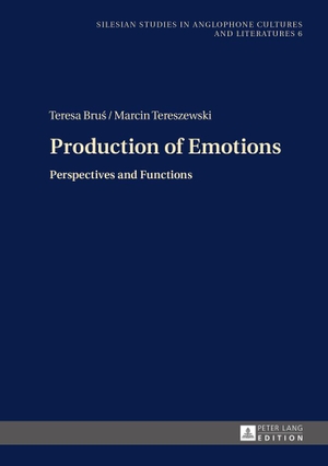 Tereszewski, Marcin / Teresa Bru¿ (Hrsg.). Production of Emotions - Perspectives and Functions. Peter Lang, 2016.