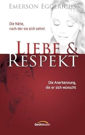 Eggerichs, Emerson. Liebe und Respekt - Die Nähe, nach der sie sich sehnt. Die Anerkennung, die er sich wünscht. Gerth Medien GmbH, 2011.