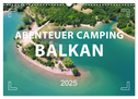 Abenteuer Camping Balkan (Wandkalender 2025 DIN A3 quer), CALVENDO Monatskalender