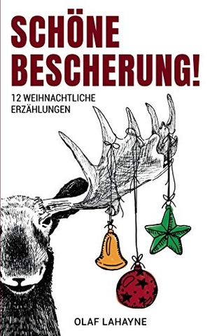 Lahayne, Olaf. Schöne Bescherung! - 12 weihnachtliche Erzählungen. Books on Demand, 2018.