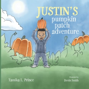 Prince, Tamika. Justin's Pumpkin Patch Adventure. Just'n Tyme Products, 2018.