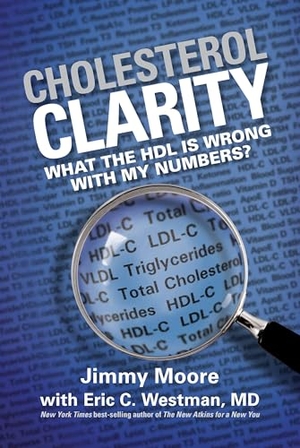 Moore, Jimmy / Eric C Westman. Cholesterol Clarity - What the HDL Is Wrong with My Numbers?. Victory Belt Publishing, 2013.
