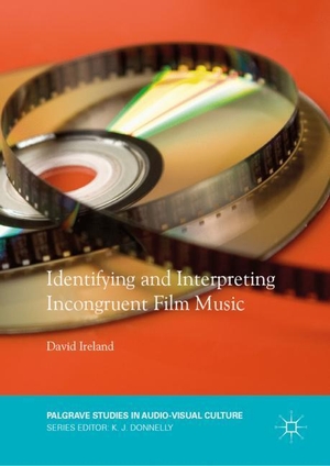 Ireland, David. Identifying and Interpreting Incongruent Film Music. Springer International Publishing, 2018.