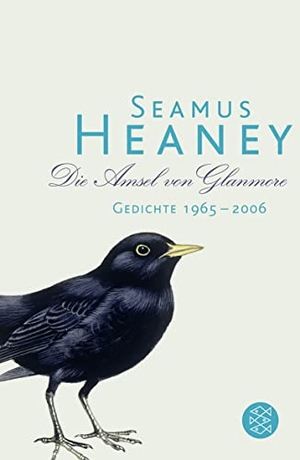 Heaney, Seamus. Die Amsel von Glanmore - Gedichte 1965 - 2006. FISCHER Taschenbuch, 2011.