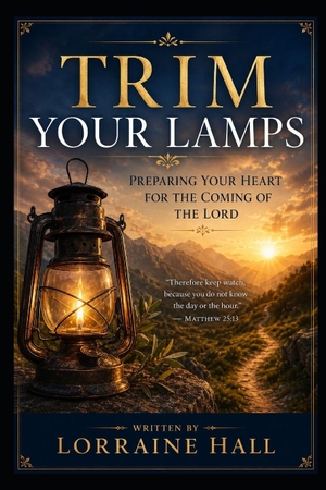 Hall, Lorraine. Trim Your Lamps - Preparing Your Heart for the Coming of the Lord. Independently published, 2026.