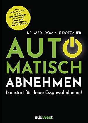 Dotzauer, Dominik. Automatisch abnehmen - Neustart für deine Essgewohnheiten! - "Kein unrealistisches Blabla." Nadja Hermann, Autorin von "Fettlogik überwinden", über Dr. Dotzauer. Suedwest Verlag, 2020.