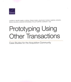Mayer, Lauren A / Arena, Mark V et al. Prototyping Using Other Transactions - Case Studies for the Acquisition Community. RAND Corporation, 2020.