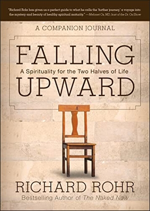 Rohr, Richard. Falling Upward - A Spirituality for the Two Halves of Life -- A Companion Journal. Wiley, 2013.