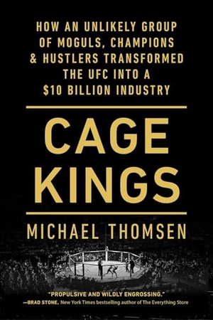 Thomsen, Michael. Cage Kings - How an Unlikely Group of Moguls, Champions & Hustlers Transformed the Ufc Into a $10 Billion Industry. Simon & Schuster, 2024.